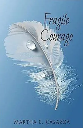 Book cover titled “Fragile Courage” by Martha E. Casazza, with a white feather on a blue background.